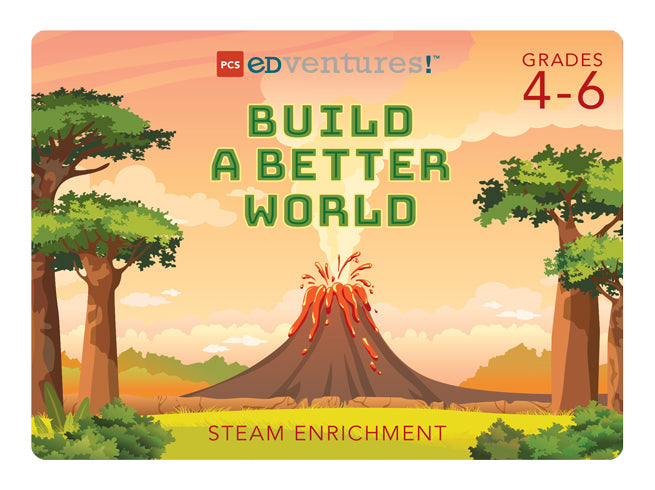 Build a Better World | PCS Edventures!
