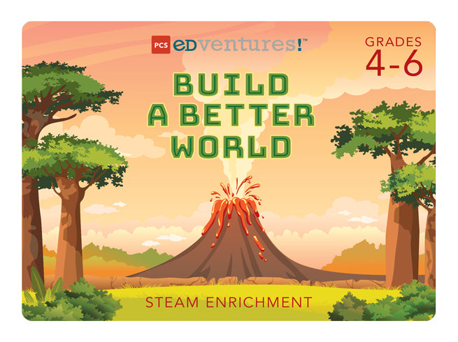 Build a Better World | PCS Edventures!