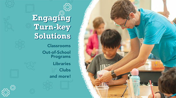 Engaging, turn-key solutions for classrooms, out-of-school programs, libraries, clubs and more!